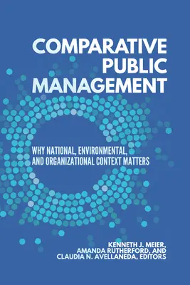 Komparatívny verejný manažment: Prečo je dôležitý národný, environmentálny a organizačný kontext - Comparative Public Management: Why National, Environmental, and Organizational Context Matters