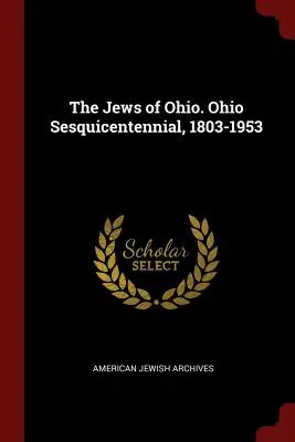 Židia v Ohiu. Ohio Sesquicentennial, 1803-1953 - The Jews of Ohio. Ohio Sesquicentennial, 1803-1953