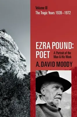 Ezra Pound: Básnik: III. zväzok: Tragické roky 1939-1972 - Ezra Pound: Poet: Volume III: The Tragic Years 1939-1972