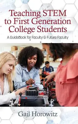 Vyučovanie kmeňa pre prvú generáciu vysokoškolských študentov: Príručka pre fakulty a budúce fakulty - Teaching Stem to First Generation College Students: A Guidebook for Faculty & Future Faculty
