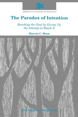 Paradox zámeru: Dosiahnutie cieľa vzdaním sa pokusu o jeho dosiahnutie - The Paradox of Intention: Reaching the Goal by Giving Up the Attempt to Reach It