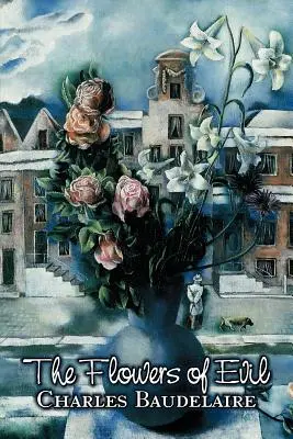 Kvety zla by Charles P. Baudelaire, Poézia, Európska, Francúzska - The Flowers of Evil by Charles P. Baudelaire, Poetry, European, French