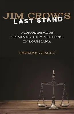 Posledný postoj Jima Crowa: Nejednotné verdikty trestnej poroty v Louisiane - Jim Crow's Last Stand: Nonunanimous Criminal Jury Verdicts in Louisiana