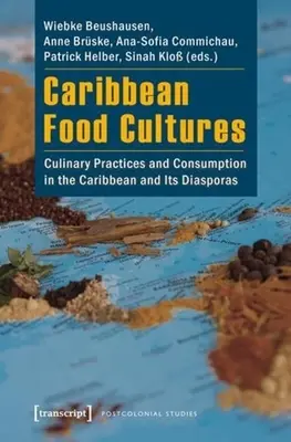 Karibské potravinové kultúry: Kulinárske praktiky a spotreba v Karibiku a jeho diaspórach - Caribbean Food Cultures: Culinary Practices and Consumption in the Caribbean and Its Diasporas