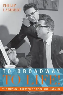 Na Broadway, do života!: Hudobné divadlo Bocka a Harnicka - To Broadway, to Life!: The Musical Theater of Bock and Harnick