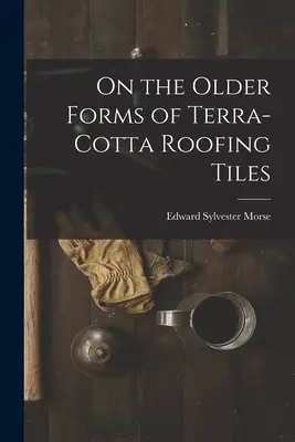 O starších formách terakotových strešných škridiel - On the Older Forms of Terra-cotta Roofing Tiles