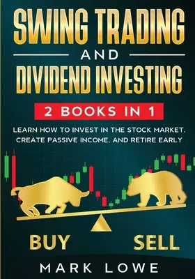 Swingové obchodovanie: a investovanie do dividend: Súbor 2 kníh - Naučte sa investovať na akciovom trhu, vytvárať pasívny príjem a získavať - Swing Trading: and Dividend Investing: 2 Books Compilation - Learn How to Invest in The Stock Market, Create Passive Income, and Reti