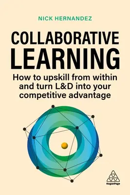 Spoločné učenie: Ako zvýšiť kvalifikáciu zvnútra a premeniť L&d na svoju konkurenčnú výhodu - Collaborative Learning: How to Upskill from Within and Turn L&d Into Your Competitive Advantage
