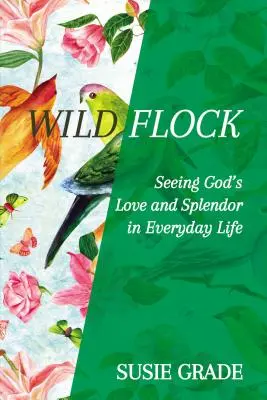 Divoké stádo: Vnímanie Božej lásky a nádhery v každodennom živote - Wild Flock: Seeing God's Love and Splendor in Everyday Life