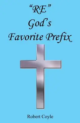 Re - Božia obľúbená predpona - Re - God's Favorite Prefix