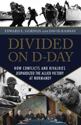 Rozdelení v deň D: Ako konflikty a rivalita ohrozili víťazstvo spojencov v Normandii - Divided on D-Day: How Conflicts and Rivalries Jeopardized the Allied Victory at Normandy