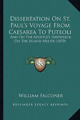 Dizertačná práca o plavbe svätého Pavla z Cézarey do Puteoli: A o stroskotaní apoštola na ostrove Melite (1870) - Dissertation On St. Paul's Voyage From Caesarea To Puteoli: And On The Apostle's Shipwreck On The Island Melite (1870)