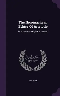 Aristotelova Nikomachova etika: Tr. With Notes, Original & Selected - The Nicomachean Ethics Of Aristotle: Tr. With Notes, Original & Selected