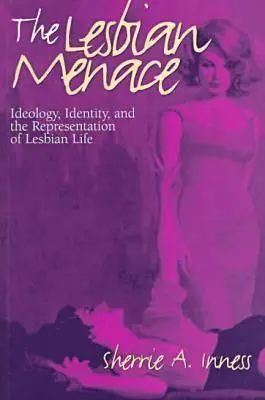 Lesbická hrozba: ideológia, identita a reprezentácia lesbického života - The Lesbian Menace: Ideology, Identity, and the Representation of Lesbian Life