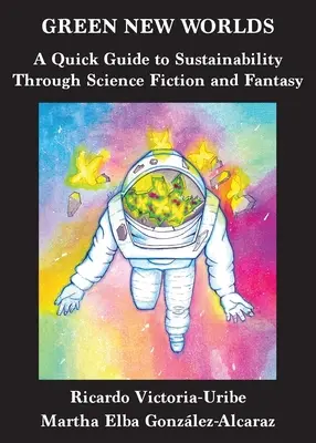 Zelené nové svety: Stručný sprievodca udržateľnosťou prostredníctvom vedeckej fantastiky a fantasy - Green New Worlds: A Quick Guide to Sustainability Through Science Fiction and Fantasy