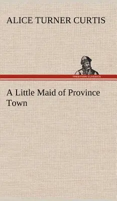 Dievčatko z provinčného mesta (A Little Maid of Province Town) - A Little Maid of Province Town