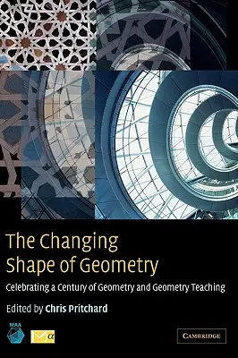 Meniaci sa tvar geometrie: Zmeny v geometrii: oslava storočia geometrie a vyučovania geometrie - The Changing Shape of Geometry: Celebrating a Century of Geometry and Geometry Teaching