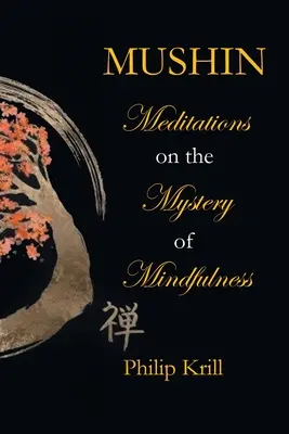 Mushin: Meditácie o tajomstve všímavosti - Mushin: Meditations on the Mystery of Mindfulness