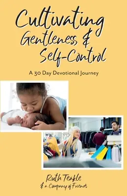 Pestovanie jemnosti a sebaovládania: 30-dňová cesta zbožnosti - Cultivating Gentleness and Self-Control: A 30 Day Devotional Journey