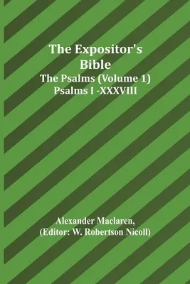 Výkladová Biblia: Žalmy (1. diel) Žalmy I.-XXXVIII. - The Expositor's Bible: The Psalms (Volume 1) Psalms I.-XXXVIII.
