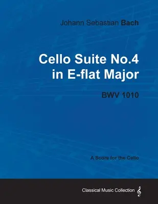 Johann Sebastian Bach - Violončelová suita č. 4 Es dur - BWV 1010 - partitúra pre violončelo - Johann Sebastian Bach - Cello Suite No.4 in E-flat Major - BWV 1010 - A Score for the Cello