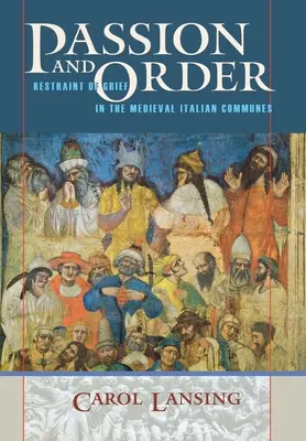Vášeň a poriadok: Obmedzenie smútku v stredovekých talianskych obciach - Passion and Order: Restraint of Grief in the Medieval Italian Communes