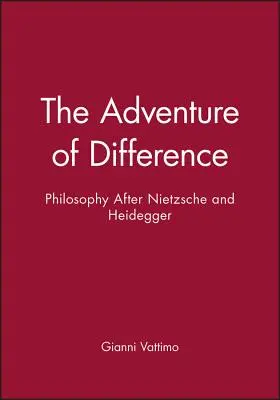 Dobrodružstvo odlišnosti: Filozofia po Nietzschem a Heideggerovi - The Adventure of Difference: Philosophy After Nietzsche and Heidegger