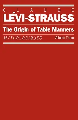 Pôvod stolovania: Mytológie, zväzok 3 - The Origin of Table Manners: Mythologiques, Volume 3