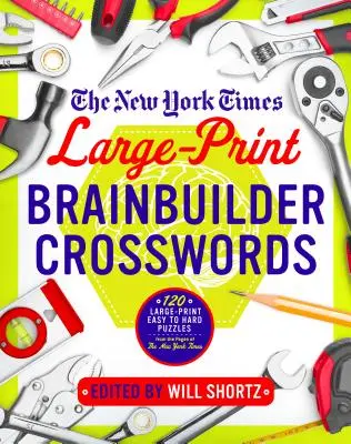 Veľkoformátové krížovky The New York Times Brainbuilder: Hádanky: 120 ľahkých až ťažkých hádaniek na veľkom papieri zo stránok New York Times - The New York Times Large-Print Brainbuilder Crosswords: 120 Large-Print Easy to Hard Puzzles from the Pages of the New York Times
