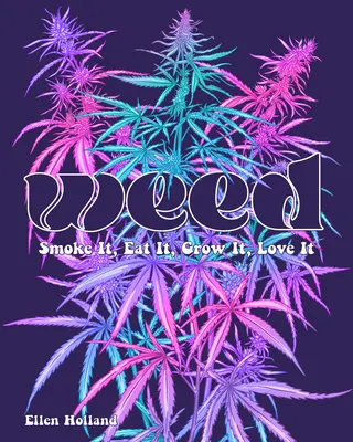 Weed: Fajčiť ju, jesť ju, pestovať ju, milovať ju - Weed: Smoke It, Eat It, Grow It, Love It