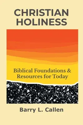 Kresťanská svätosť: Svätosť kresťanskej viery: biblické základy a zdroje pre dnešok - Christian Holiness: Biblical Foundations & Resources for Today