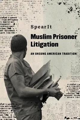 Súdne spory moslimských väzňov: Neopočúvaná americká tradícia - Muslim Prisoner Litigation: An Unsung American Tradition