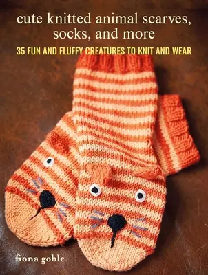 Roztomilé pletené šály, ponožky a iné: Pletenie a nosenie: 35 zábavných a huňatých stvorení na pletenie a nosenie - Cute Knitted Animal Scarves, Socks, and More: 35 Fun and Fluffy Creatures to Knit and Wear