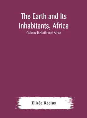 Zem a jej obyvatelia, Afrika: (I. diel) Severovýchodná Afrika - The Earth and Its Inhabitants, Africa: (Volume I) North -east Africa