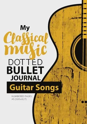 Dotted Bullet Journal - Moja klasická hudba: Stredný A5 - 5,83X8,27 (gitarové skladby) - Dotted Bullet Journal - My Classical Music: Medium A5 - 5.83X8.27 (Guitar Songs)