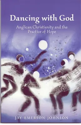 Tanec s Bohom: Anglikánske kresťanstvo a prax nádeje - Dancing with God: Anglican Christianity and the Practice of Hope