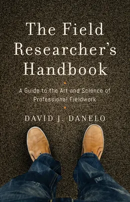 Príručka terénneho výskumníka: Sprievodca umením a vedou profesionálnej práce v teréne - The Field Researcher's Handbook: A Guide to the Art and Science of Professional Fieldwork