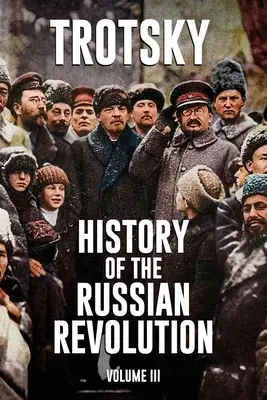 Dejiny ruskej revolúcie: Vydanie: Ruská revolúcia: knihy o ruskej revolúcii: 3. zväzok - History of the Russian Revolution: Volume 3