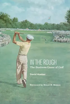 V drsnom prostredí: Obchodná hra golfu - In the Rough: The Business Game of Golf