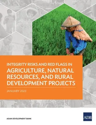 Riziká integrity a červené vlajky v projektoch v oblasti poľnohospodárstva, prírodných zdrojov a rozvoja vidieka - Integrity Risks and Red Flags in Agriculture, Natural Resources, and Rural Development Projects
