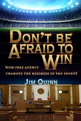 Nebojte sa vyhrať: Ako voľná agentúra zmenila biznis profesionálneho športu - Don't Be Afraid to Win: How Free Agency Changed the Business of Pro Sports