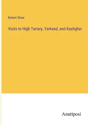 Návštevy Vysokého Tatárska, Jarkandu a Kašgaru - Visits to High Tartary, Yarkand, and Kashghar