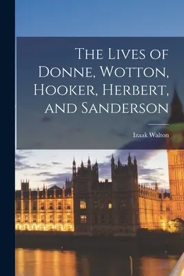 Životy Donna, Wottona, Hookera, Herberta a Sandersona - The Lives of Donne, Wotton, Hooker, Herbert, and Sanderson