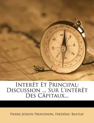 Interet Et Principal: Diskusia... Sur L'Interet Des Capitaux... - Interet Et Principal: Discussion ... Sur L'Interet Des Capitaux...