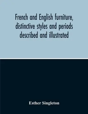 Francúzsky a anglický nábytok, charakteristické štýly a obdobia opísané a ilustrované - French And English Furniture, Distinctive Styles And Periods Described And Illustrated