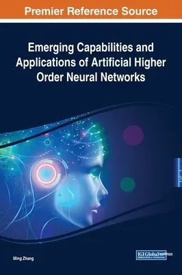 Nové možnosti a aplikácie umelých neurónových sietí vyššieho rádu - Emerging Capabilities and Applications of Artificial Higher Order Neural Networks