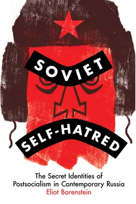 Sovietska sebanenávisť: Tajné identity postsocializmu v súčasnom Rusku - Soviet Self-Hatred: The Secret Identities of Postsocialism in Contemporary Russia