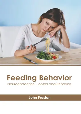 Feeding Behavior (Správanie pri kŕmení): Neuroendokrinná kontrola a správanie - Feeding Behavior: Neuroendocrine Control and Behavior