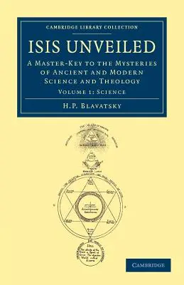 Isis Unveiled: Majstrovský kľúč k tajomstvám starovekej a modernej vedy a teológie - Isis Unveiled: A Master-Key to the Mysteries of Ancient and Modern Science and Theology