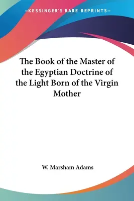 Kniha Majstra egyptského učenia o svetle zrodenom z panenskej matky - The Book of the Master of the Egyptian Doctrine of the Light Born of the Virgin Mother